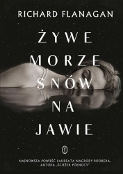 Żywe morze snów na jawie - Richard Flanagan, Maciej Świerkocki