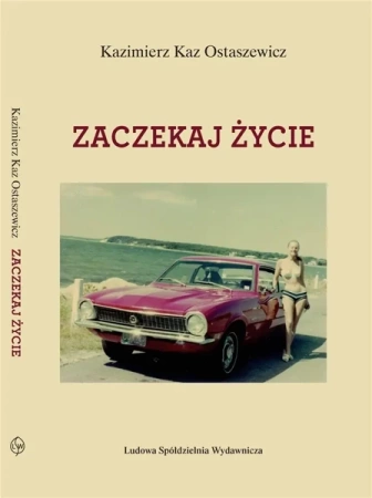 Zaczekaj życie - Kazimierz Kaz Ostaszewicz