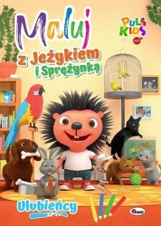 Ulubieńcy. Maluj z Jeżykiem i Sprężynką - opracowanie zbiorowe