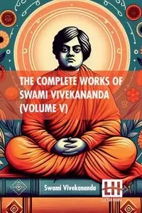 The Complete Works Of Swami Vivekananda (Volume V) - Swami Vivekananda