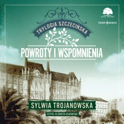 audiobook Trylogia szczecińska. Tom 3. Powroty i wspomnienia - Sylwia Trojanowska