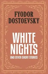 White Nights and Other Short Stories - Dostoevsky Fyodor