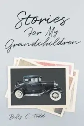 Stories For My Grandchildren - Todd Billy C.