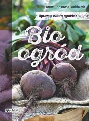 Bioogród. Uprawa roślin w zgodzie z naturą - Brunhilde Bross-Burkhardt