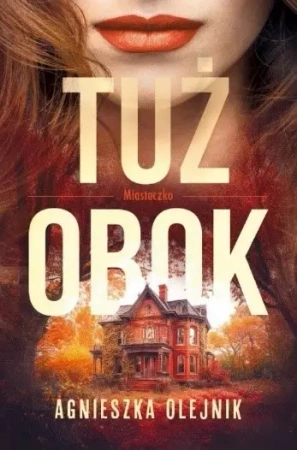 Miasteczko T.1 Tuż obok - Agnieszka Olejnik