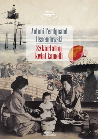 Szkarłatny kwiat kamelii - Antoni Ferdynand Ossendowski