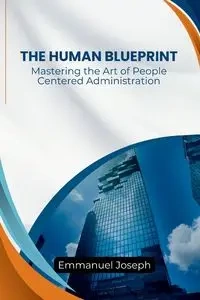 Human Blueprint, Mastering the Art of People-Centered Administration - Joseph
