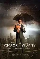 Chaos to Clarity - The Tao of Risk Management - Joseph Mayo W