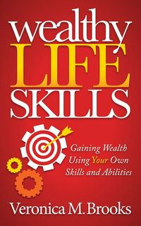 Wealthy Life Skills - Brooks Veronica M.