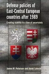 Defense policies of East-Central European countries after 1989 - James W. Peterson