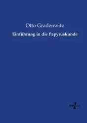 Einführung in die Papyruskunde - Otto Gradenwitz