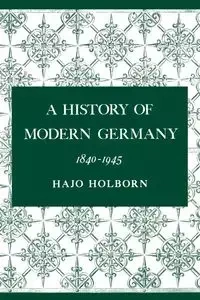 A History of Modern Germany, Volume 3 - Holborn Hajo