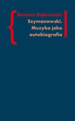 eBook Szymanowski Muzyka jako autobiografia - Bartosz Dąbrowski epub mobi
