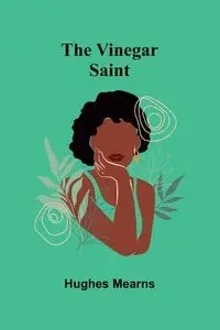 The Vinegar Saint - Mearns Hughes