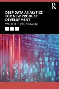 Deep Data Analytics for New Product Development - Walter R. Paczkowski