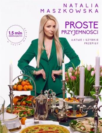 Proste przyjemności. Łatwe i szybkie przepisy - Natalia Maszkowska