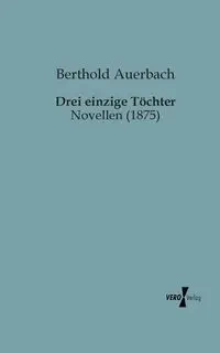 Drei einzige Töchter - Auerbach Berthold