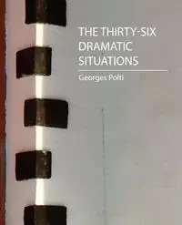 The Thirty-Six Dramatic Situations (Georges Polti) - Georges Polti Polti