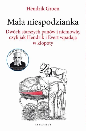 eBook MAŁA NIESPODZIANKA. DWÓCH STARSZYCH PANÓW I NIEMOWLĘ, CZYLI JAK HENDRIK I EVERT WPADAJĄ W KŁOPOTY - Hendrik Groen epub mobi