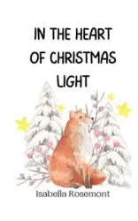 In the Heart of Christmas Light - Isabella Rosemont