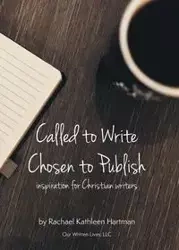 Called to Write, Chosen to Publish - Rachael Kathleen Hartman