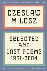 Selected and Last Poems - Milosz Czeslaw