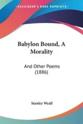 Babylon Bound, A Morality - Stanley Weall