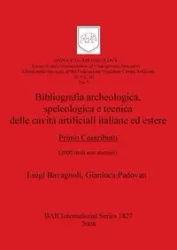 Bibliografia archeologica, speleologica e tecnica delle cavità artificiali italiane ed estere. Primo Contributo - Luigi Bavagnoli