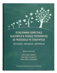 Kształtowanie kompetencji kluczowych w edukacji.. - Anna Maria Wójcik, Ewa Gajuś-Lankamer, Ilona Żebe