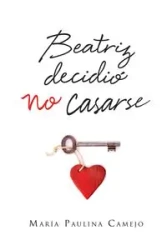 Beatriz decidió no casarse - Paulina Camejo María