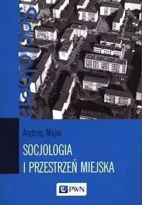 Socjologia i przestrzeń miejska - Andrzej Majer
