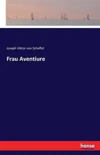 Frau Aventiure - Joseph von Scheffel Viktor