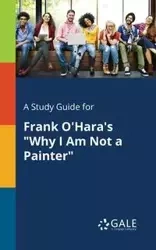 A Study Guide for Frank O'Hara's "Why I Am Not a Painter" - Gale Cengage Learning