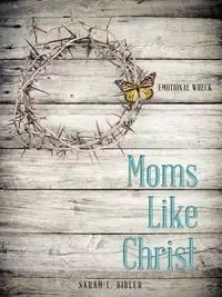 Moms Like Christ - Sarah L. Bibler