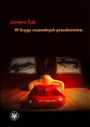 W kręgu muzealnych przedmiotów - Justyna Żak