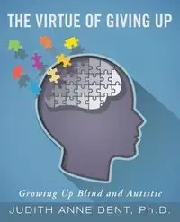 The Virtue of Giving Up - Ph.D. Judith Anne Dent