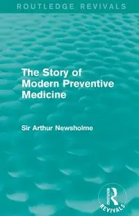 The Story of Modern Preventive Medicine (Routledge Revivals) - Arthur Newsholme Sir