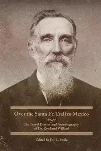 Over the Santa Fe Trail to Mexico - Willard Rowland