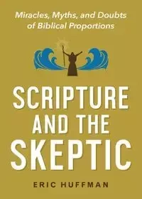 Scripture and the Skeptic - Eric Huffman