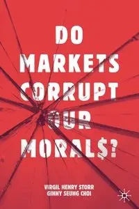 Do Markets Corrupt Our Morals? - Virgil Henry Storr