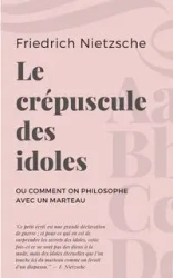 Le crépuscule des idoles - Nietzsche Friedrich
