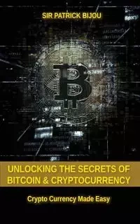 Unlocking The Secrets Of Bitcoin And Cryptocurrency - Patrick Bijou Sir