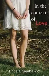 In the Context of Love - Linda Sienkiewicz