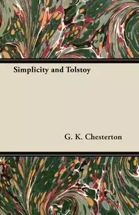 Simplicity and Tolstoy - Chesterton G. K.