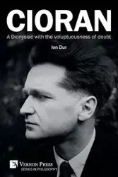 Cioran - A Dionysiac with the voluptuousness of doubt - Dur Ion