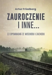 Zauroczenie i inne... 13 opowiadań ze Wschodu... - Artur Friedberg