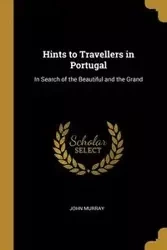 Hints to Travellers in Portugal - Murray John