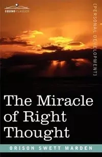 The Miracle of Right Thought - Marden Orison Swett