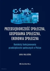 Przedsiębiorczość społeczna, gospodarka społeczna - Anna Waligóra