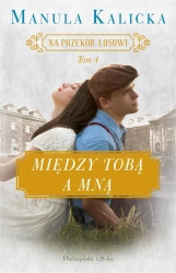 Na przekór losowo T.4 Między tobą a mną - Manula Kalicka